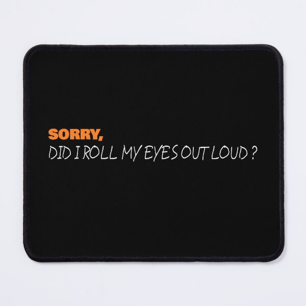 Item preview, Sorry, did I roll my eyes out loud ? – Funny Sarcastic Quote T-Shirt designed and sold by LETSTRIP.