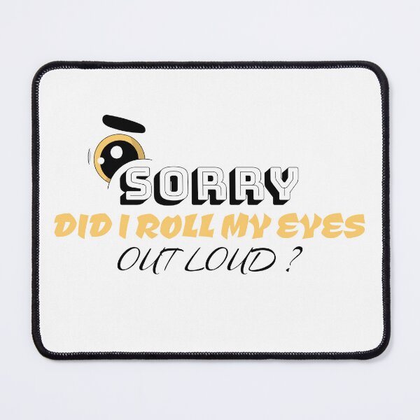 Item preview, Sorry, did I roll my eyes out loud ? – Funny Sarcastic Quote T-Shirt & Sticker designed and sold by LETSTRIP.