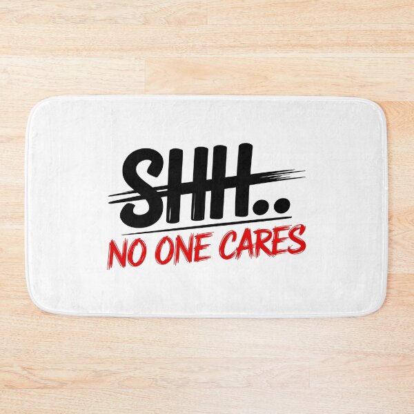 Item preview, Shh... No one cares quote design designed and sold by CleanDecor.