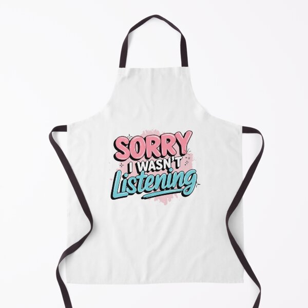 Item preview, Sorry I wasn’t listening sarcastic humor design designed and sold by CleanDecor.