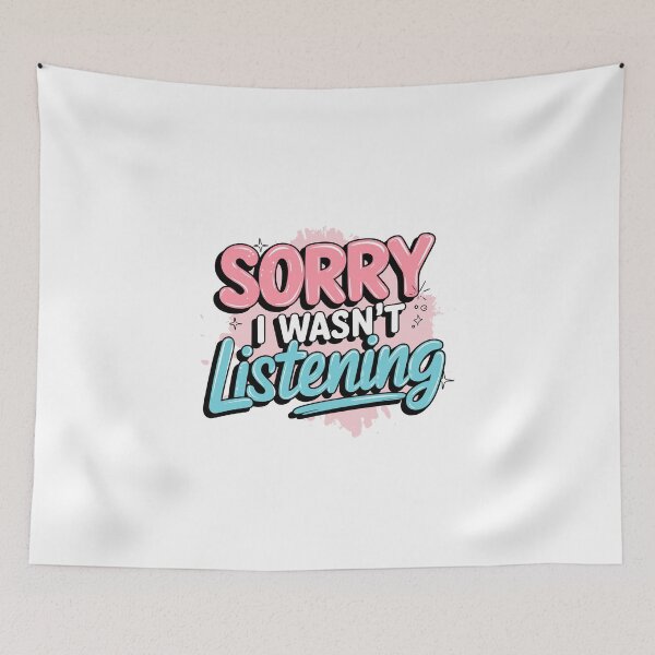 Item preview, Sorry I wasn’t listening sarcastic humor design designed and sold by CleanDecor.