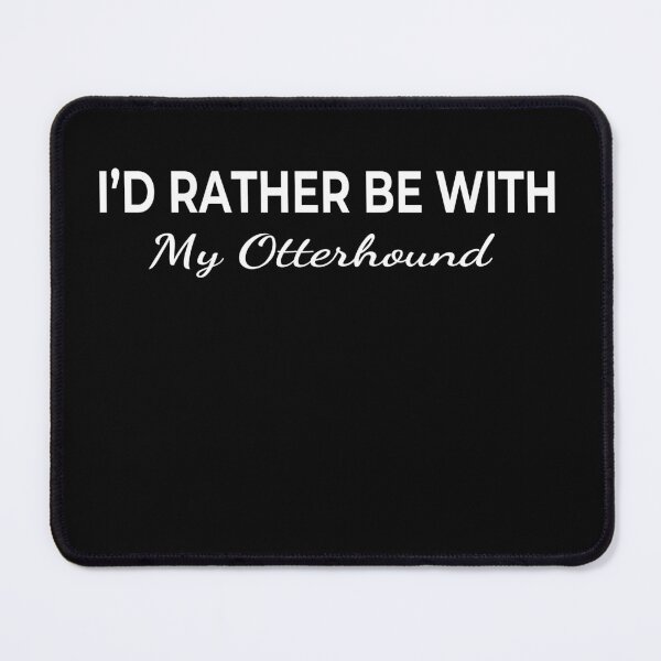 Item preview, I’d Rather Be With My Otterhound – Cute Dog Lover designed and sold by The Real Life Symphony.
