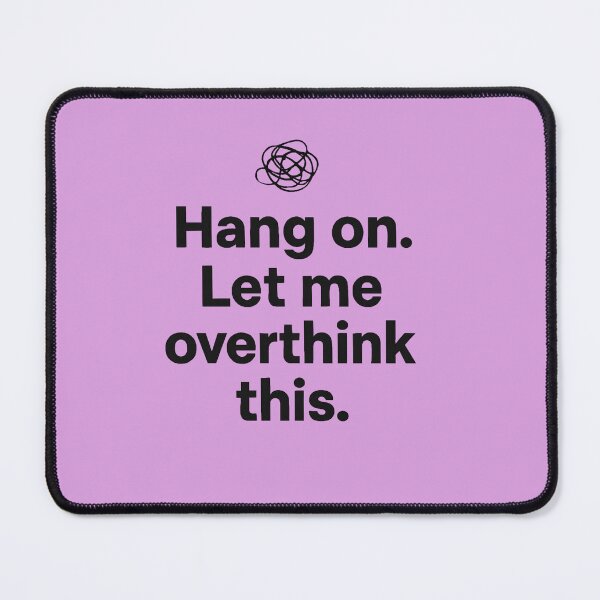 Item preview, "Hang On. Let Me Overthink This." – Minimalist Quote Design by ElimsArtss designed and sold by ElimsArtss.