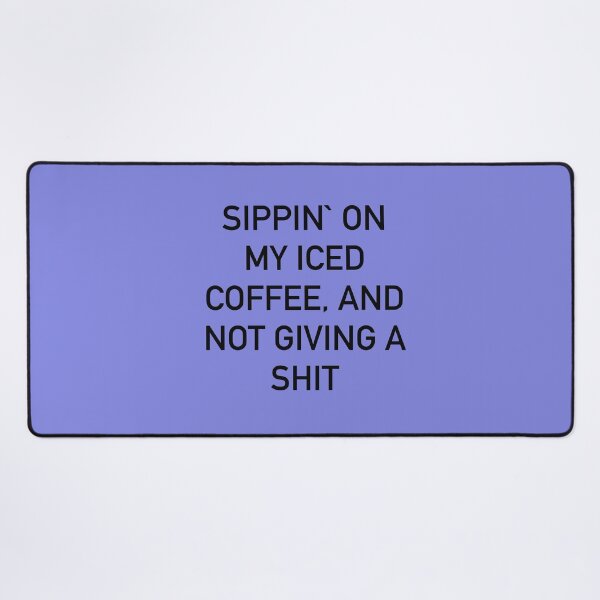 Item preview, Sippin’ Iced Coffee and Not Giving a Sh*t – Bold Funny Quote designed and sold by ChuckleSpace.