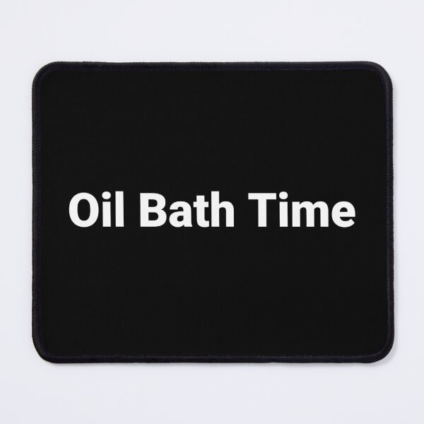 Item preview, Oil Bath Time designed and sold by Text-based T-Shirts and Gifts.