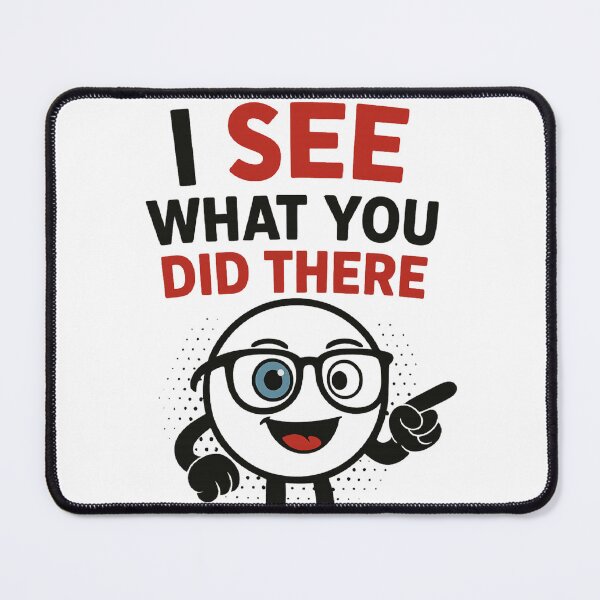Item preview, "I See What You Did There" Funny Eyeball Pun Tee designed and sold by PiggFamilyPrint.