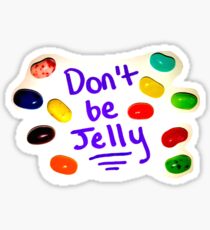 Don't Be Jelly Sticker