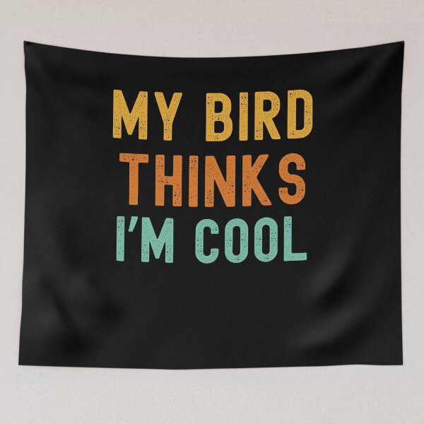 Item preview, My bird thinks I'm cool funny bird owner bird mom bird dad designed and sold by snowry.