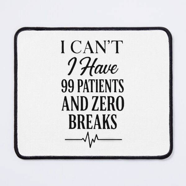 Item preview, I can't I Have 99 Patients And Zero Breaks - Frontliner Funny designed and sold by scicilysimonee.