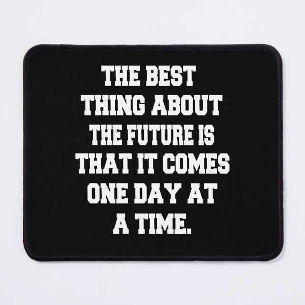 Item preview, Funny Sarcastic Humor The Best Thing About The Future Is That It Comes One Day At A Time designed and sold by fantasticdesign.