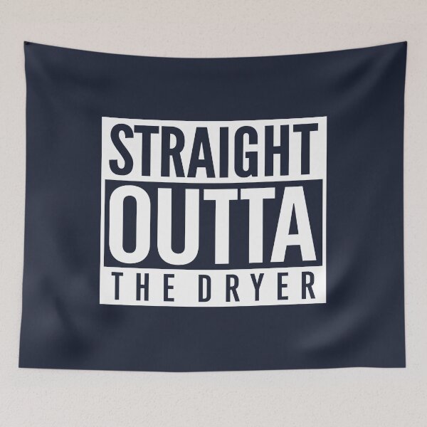 Item preview, Straight Outta The Dryer designed and sold by visualcraftsman.