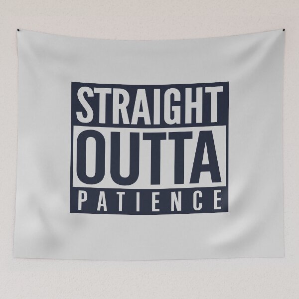 Item preview, Straight Outta Patience designed and sold by visualcraftsman.