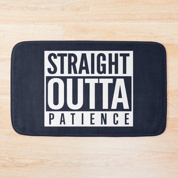 Item preview, Straight Outta Patience designed and sold by visualcraftsman.