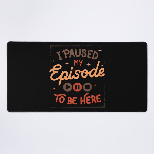 Item preview, I Paused My Episode To Be Here by Tobe Fonseca designed and sold by Tobe Fonseca®.