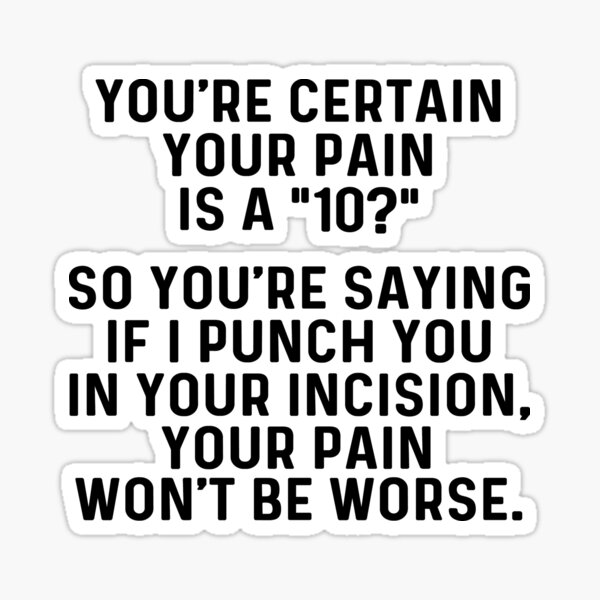 Item preview, You're certain your pain is a '10'? designed and sold by allarddavid.