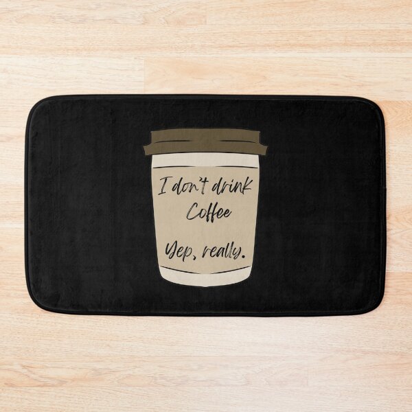 Item preview, I don't drink coffee Yep, really. designed and sold by HugSomeNettles.