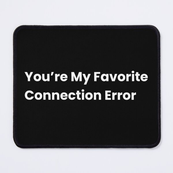 Item preview, You’re My Favorite Connection Error – Funny Digital Quote White designed and sold by BeBetterPeople.