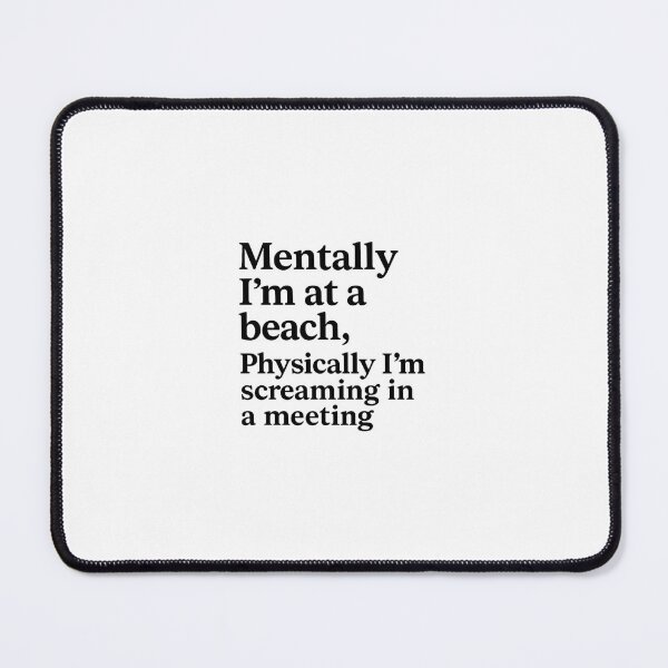 Item preview, Mentally I'm at a Beach, Physically I'm Screaming in a Meeting designed and sold by NestoraStudio.
