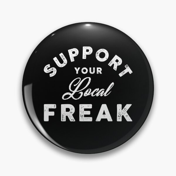 Item preview, Support Your Local Freak designed and sold by SKAMERgraphics.
