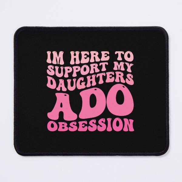 Item preview, I’m Here to Support My Daughter’s ADO Obsession Men Women designed and sold by MotivaChic.