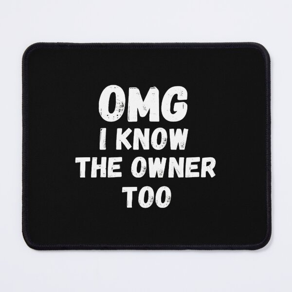 Item preview, OMG I Know The Owner Too designed and sold by MotivaChic.