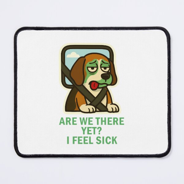 Item preview, Are We There Yet I Feel Sick Carsick Dog Travel Meme designed and sold by EdgyEdgeArt.