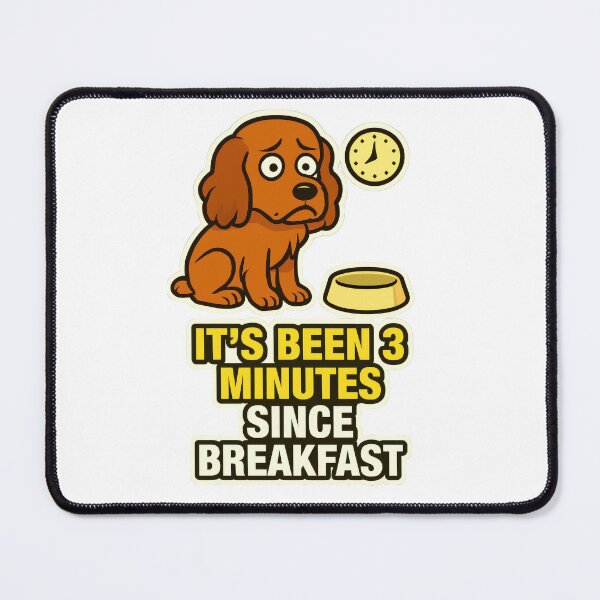 Item preview, It's Been 3 Minutes Since Breakfast Hungry Dog Food Obsessed Meme designed and sold by EdgyEdgeArt.