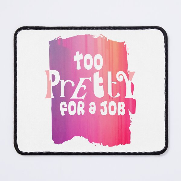 Item preview, Too Pretty for a Job Funny design designed and sold by Colorfulman.