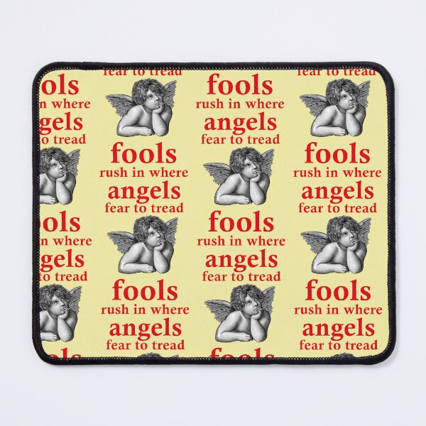 Item preview, Fools rush in where angels fear to tread designed and sold by Mauswohn.