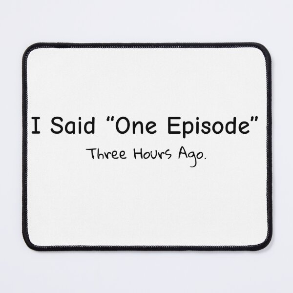 Item preview, I Said One Episode – Funny Binge-Watch Quote Black designed and sold by BeBetterPeople.