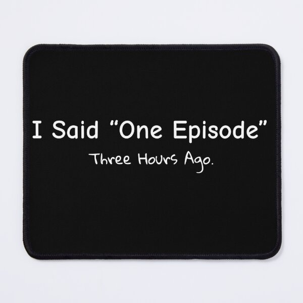 Item preview, I Said One Episode – Funny Binge-Watch Quote designed and sold by BeBetterPeople.