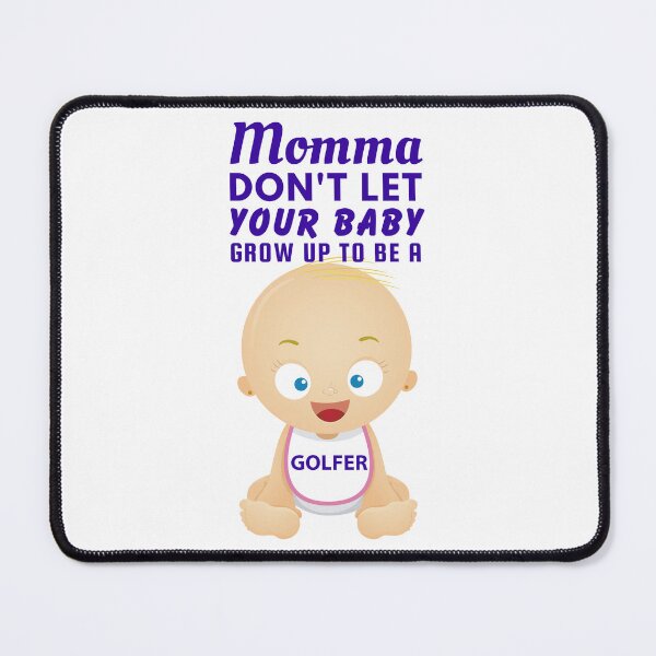 Item preview, Momma Don’t Let Your Baby Grow Up to Be a Golfer designed and sold by SnarkSharks.