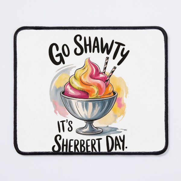 Item preview, Go Shawty Its Sherbert Day designed and sold by tkhrbika.