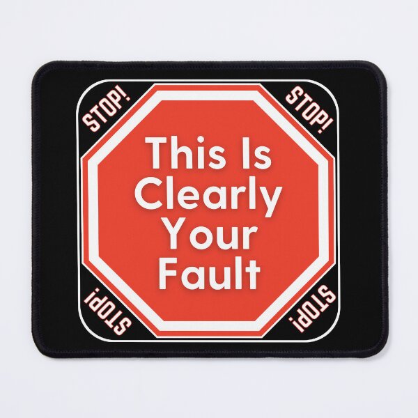 Item preview, STOP: This Is Clearly Your Fault - funny warning signs designed and sold by DesignsFromTW-S.