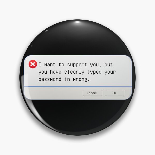 Item preview, UNEXPECTED ERROR:  I want to support you, but you have clearly typed your password in wrong. - funny computer signs designed and sold by DesignsFromTW-S.
