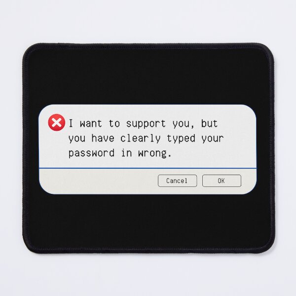 Item preview, UNEXPECTED ERROR:  I want to support you, but you have clearly typed your password in wrong. - funny computer signs designed and sold by DesignsFromTW-S.