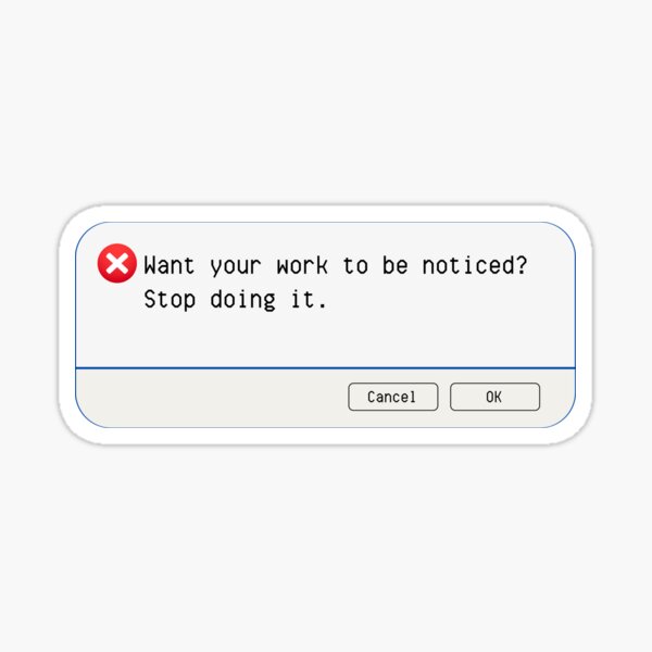 Aperçu de l'œuvre Erreur inattendue : Vous voulez que votre travail soit remarqué ? Arrêtez ! – Panneaux informatiques amusants créée et vendue par DesignsFromTW-S.