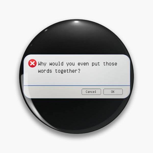 Item preview, UNEXPECTED ERROR:  Why would you even put those words together. - funny computer signs designed and sold by DesignsFromTW-S.