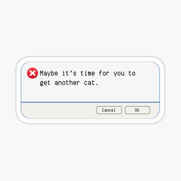 Aperçu de l'œuvre ERREUR INATTENDUE : Il est peut-être temps pour vous d'avoir un autre chat. - panneaux informatiques amusants créée et vendue par DesignsFromTW-S.