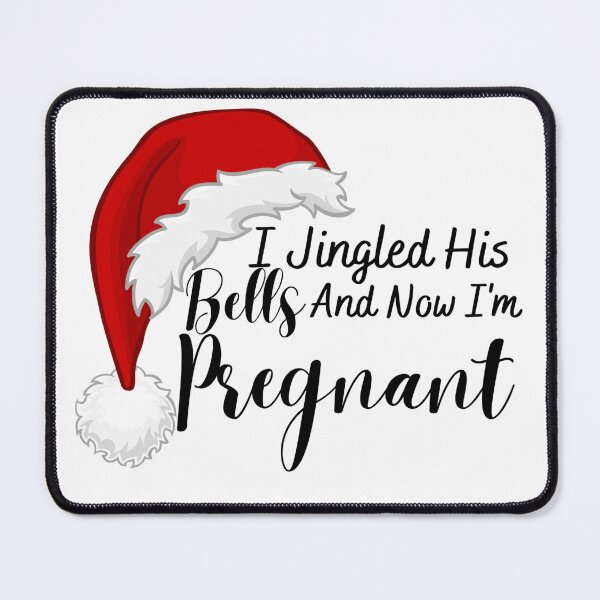 Item preview, I Jingled His Bells And Now I'm Pregnant designed and sold by FloraliteCo.