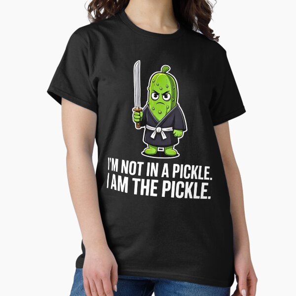 I'm Not in a Pickle. I Am the Pickle | Funny Samurai Pickle Classic T-Shirt