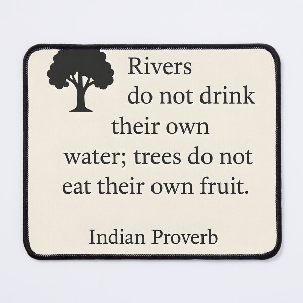 Item preview, Rivers do not drink their own water; trees do not eat their own fruit designed and sold by ChicChikCraze.