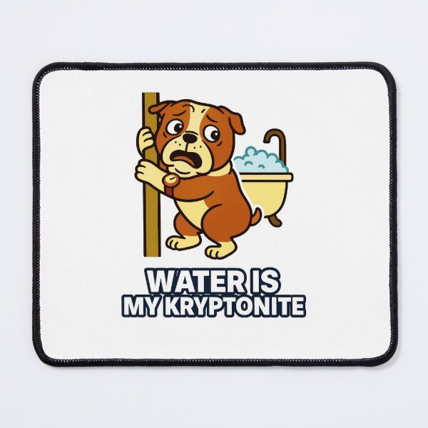 Item preview, Dog Bath Anxiety Water is My Kryptonite Funny Pet Humour designed and sold by EdgyEdgeArt.