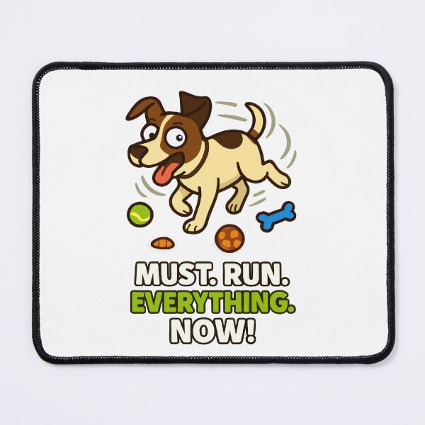 Item preview, Must Run Everything Now - Hyperactive Dog Energy Meme designed and sold by EdgyEdgeArt.