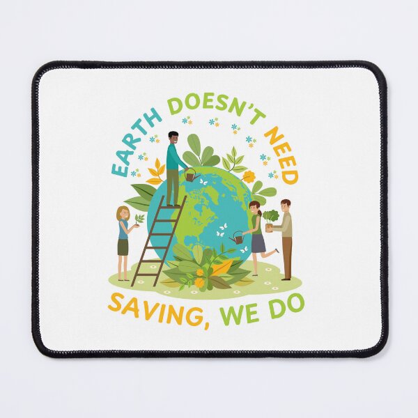 Item preview, Earth Doesn’t Need Saving We Do designed and sold by DesignDazzles.