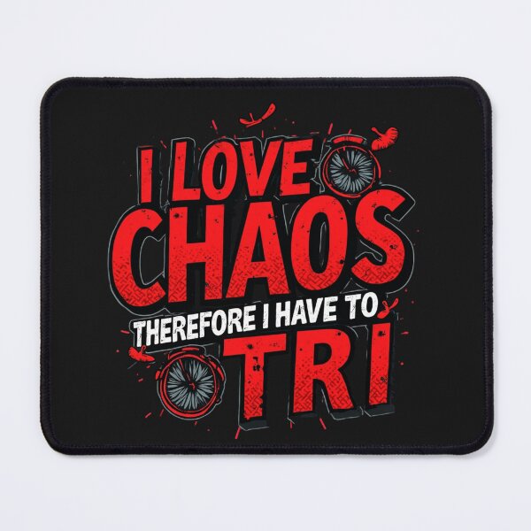 Item preview, I Love Chaos, Therefore I Have to Tri | Triathlon Motivation Merch designed and sold by Triathlongram.