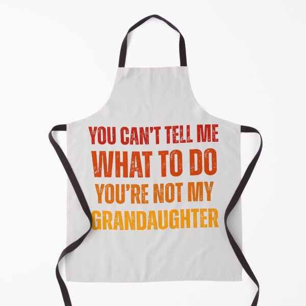 Item preview,  Funny Grandpa Grandma You can't tell me what to do you're not my grandaughter designed and sold by erozzz.