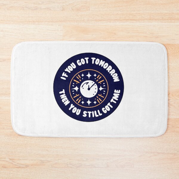 Item preview, If You Got Tomorrow Then You Still Got Time designed and sold by SadButHaha.