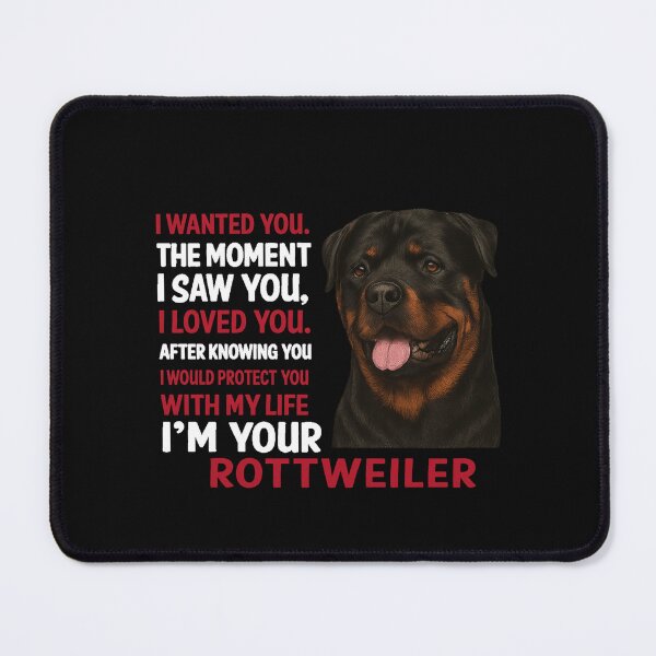 Item preview, I WANTED YOU. THE MOMENT I SAW YOU, I LOVED YOU. AFTER KNOWING YOU I WOULD PROTECT YOU WITH MY LIFE I'M YOUR ROTTWEILER" designed and sold by 123ks.