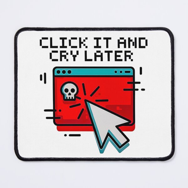 Item preview, Click It And Cry Later Phishing Meme Shirt designed and sold by Amanda's Factory.